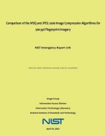 Comparison of the WSQ and JPEG 2000 Image Compression Algorithms On 500 ppi Fingerprint Imagery: NIST Interagency Report 7781
