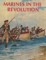 Marines in the Revolution: A History of the Continental Marines In the American Revolution, 1775-1783