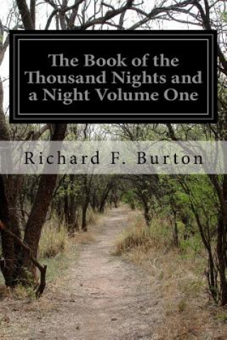 The Book of the Thousand Nights and a Night Volume One: A Plain and Literal Translation of the Arabian Nights Entertainments