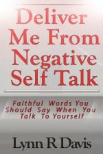 Deliver Me From Negative Self Talk: Faithful Words You Should Say When You Talk To Youself