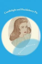 Candlelight and Huckleberry Pie: Collected Writings of Phyllis Hellam