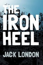 The Iron Heel: Original and Unabridged