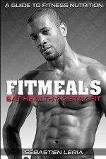 Fitmeals: Eat Healthy & Stay Fit: Eat Healthy & Stay Fit