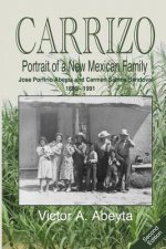 CARRIZO - Portrait of a New Mexican Family: José Porfirio Abeyta and Carmen Sabina Sandoval - 1889 - 1991