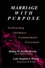 Marriage With Purpose: Fellowship-Intimacy-Commitment-Covenant