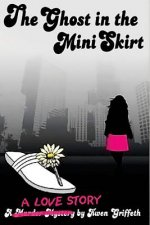 The Ghost in The Mini Skirt: A Love Story
