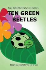 Ten Green Beetles: Begin Early: Rhyming fun with numbers - Introduce babies and toddlers to counting and numbers with bright pictures and