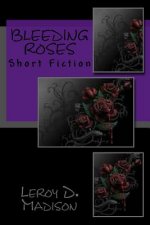 Bleeding Roses: Short Fiction