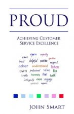 PROUD - Achieving Customer Service Excellence: Probably the only Customer Service acronym you will ever need