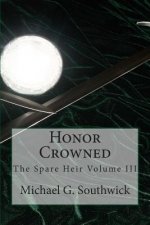 Honor Crowned: The Spare Heir Volume III