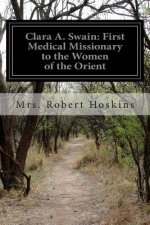 Clara A. Swain: First Medical Missionary to the Women of the Orient