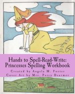 Hands to Spell-Read-Write: Princesses Spelling Workbook