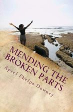 Mending the Broken Parts: Start fixing what feels broken and start living