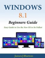 Windows 8.1 Beginners Guide: Easy Guide to Use the New OS to Its Fullest
