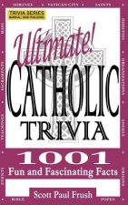 Ultimate Catholic Trivia: 1001 Fun and Fascinating Facts