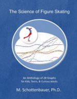 The Science of Figure Skating: An Anthology of 28 Graphs for Kids, Teens, & Curious Adults
