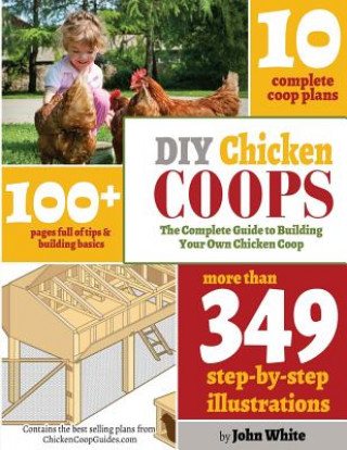 DIY Chicken Coops: The Complete Guide To Building Your Own Chicken Coop (MR John White)(Puha kötésű)