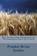 How To Overcome Financial Lack The Explosive Power Of A Seed