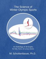 The Science of Winter Olympic Sports: An Anthology of 28 Graphs for Kids, Teens, & Curious Adults