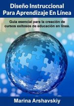 Dise?o Instruccional para Aprendizaje En Línea: Guía esencial para la creación de cursos exitosos de educación en línea.
