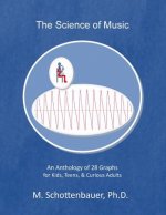 The Science of Music: An Anthology of 28 Graphs for Kids, Teens, & Curious Adults