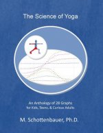 The Science of Yoga: An Anthology of 28 Graphs for Kids, Teens, & Curious Adults