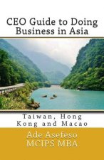 CEO Guide to Doing Business in Asia: Taiwan, Hong Kong and Macao