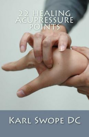 22 Healing Acupressure Points: Fast Easy Guide to Natural Healing