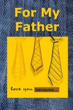 For My Father: Love You Because
