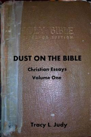 Dust On The Bible: Christian Essays Volume One