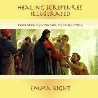 Healing Scriptures Illustrated: Powerful Reading For Right Believing