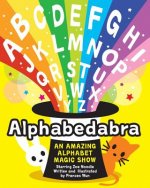 Alphabedabra: An Amazing Alphabet Magic Show!