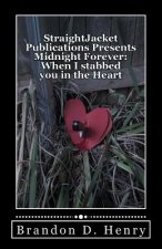 StraightJacket Publications Presents Midnight Forever: When I stabbed you in the Heart