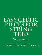 Easy Celtic Pieces For String Trio vol.1: for 2 violins and cello