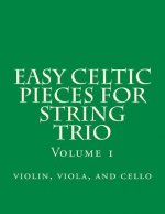 Easy Celtic Pieces For String Trio vol.1: violin, viola, and cello
