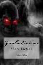 Zombie Embrace: Short Fiction