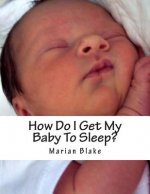 How Do I Get My Baby To Sleep?: Large Print