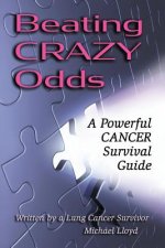 Beating CRAZY Odds: A Powerful Cancer Survival Guide