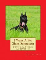 I Want A Pet Giant Schnauzer: Fun Learning Activities