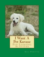 I Want A Pet Kuvasz: Fun Learning Activities