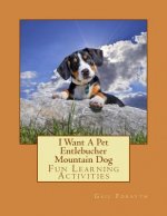 I Want A Pet Entlebucher Mountain Dog: Fun Learning Activities