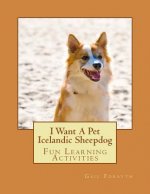 I Want A Pet Icelandic Sheepdog: Fun Learning Activities