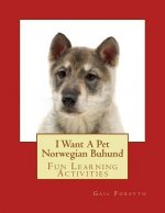 I Want A Pet Norwegian Buhund: Fun Learning Activities