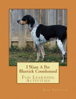 I Want A Pet Bluetick Coonhound: Fun Learning Activities