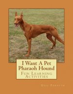 I Want A Pet Pharaoh Hound: Fun Learning Activities
