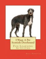 I Want A Pet Scottish Deerhound: Fun Learning Activities