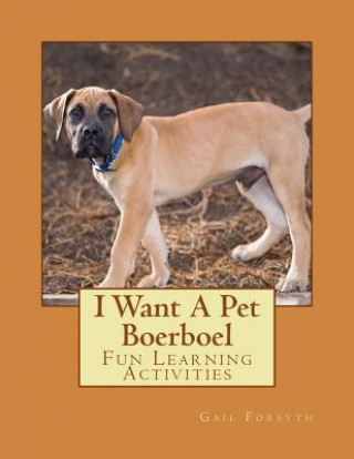 I Want A Pet Boerboel: Fun Learning Activities