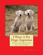 I Want A Pet Dogo Argentino: Fun Learning Activities