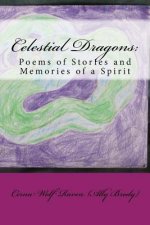 Celestial Dragons: : Poems of Stories and Memories of a Spirit