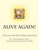 Alive Again!: A Guide for your Grief Journey
